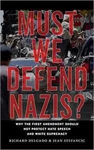 Must We Defend Nazis?: Why the First Amendment Should Not Protect Hate Speech and White Supremacy