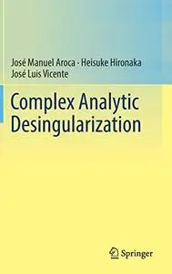 Complex Analytic Desingularization (Repost)