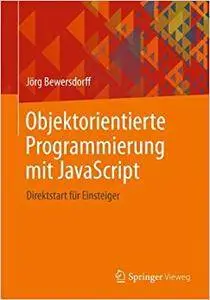 Objektorientierte Programmierung mit JavaScript: Direktstart für Einsteiger (Repost)