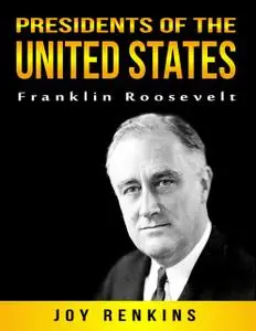 «Presidents of the United States: Franklin Roosevelt» by Joy Renkins