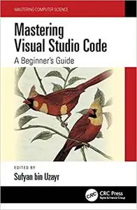 Mastering Visual Studio Code: A Beginner's Guide (Mastering Computer Science)
