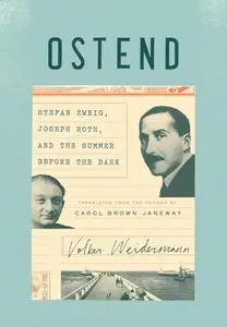 Ostend: Stefan Zweig, Joseph Roth, and the Summer Before the Dark