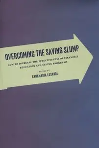 Overcoming the Saving Slump: How to Increase the Effectiveness of Financial Education and Saving Programs
