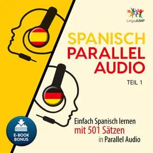 «Spanisch Parallel Audio: Einfach Spanisch lernen mit 501 Sätzen in Parallel Audio - Teil 1» by Lingo Jump