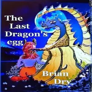 «The Last Dragon's egg» by Brian Dry
