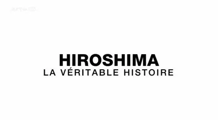 (Arte) Hiroshima, la véritable histoire (2015)