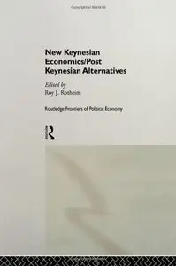 New Keynesian Economics / Post Keynesian Alternatives  (Routledge Frontiers of Political Economy, 9) (Repost)