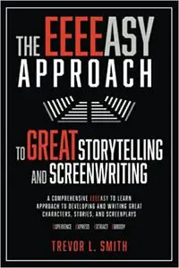 The EEEEasy Approach to Great Storytelling and Screenwriting