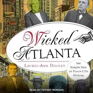 Wicked Atlanta: The Sordid Side of Peach City History [Audiobook]