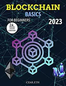 BLOCKCHAIN BASICS FOR BEGINNERS 2023: Learn Blockchain in 24Hrs