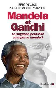 Eric Vinson, Sophie Viguier-Vinson, "Mandela et Gandhi: La sagesse peut-elle changer le monde ?"