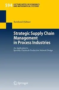 Strategic Supply Chain Management in Process Industries: An Application to Specialty Chemicals Production Network Design (Lectu