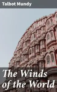 «The Winds of the World» by Talbot Mundy