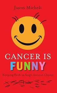 Cancer Is Funny: Keeping Faith in Stage-Serious Chemo