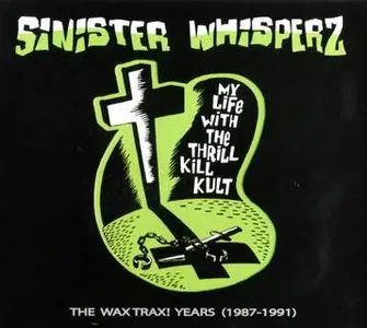 My Life With the Thrill Kill Kult - Sinister Whisperz (The Wax Trax! Years 1987-1991) (2010)