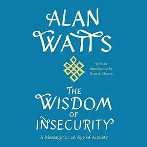 The Wisdom of Insecurity: A Message for an Age of Anxiety, 2023 Edition [Audiobook]