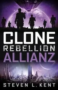 «Clone Rebellion - Band 3: Allianz» by Steven L. Kent