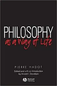 Philosophy as a Way of Life: Spiritual Exercises from Socrates to Foucault