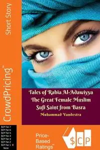 «Tales of Rabia Al-Adawiyya The Great Female Muslim Sufi Saint from Basra» by Muhammad Vandestra