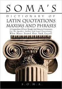 SOMA's Dictionary of Latin Quotations, Maxims and Phrases