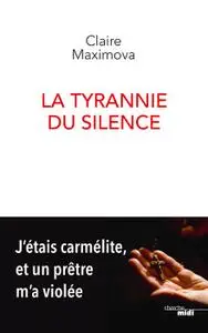 Claire Maximova, "La Tyrannie du silence - J'étais carmélite, et un prêtre m'a violée"