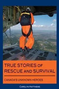 «True Stories of Rescue and Survival» by Carolyn Matthews