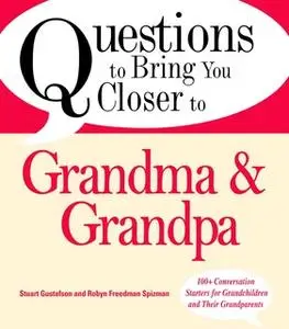 «Questions to Bring You Closer to Grandma and Grandpa: 100+ Conversation Starters for Grandparents of Any Age» by Stuart