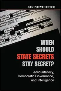 When Should State Secrets Stay Secret?: Accountability, Democratic Governance, and Intelligence