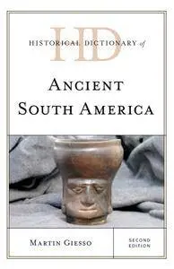 Historical Dictionary of Ancient South America, Second Edition