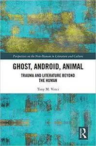 Ghost, Android, Animal: Trauma and Literature Beyond the Human