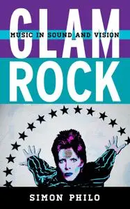 Glam Rock: Music in Sound and Vision (Tempo: A Rowman & Littlefield Music Series on Rock, Pop, and Culture)