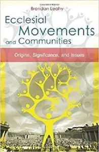 Ecclesial Movements and Communities: Origins, Significance and Issues