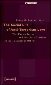 The Social Life of Anti-Terrorism Laws: The War on Terror and the Classifications of the "Dangerous Other"