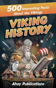 Viking History: 500 Interesting Facts About the Vikings (Curious Histories Collection)