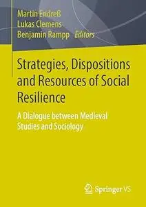 Strategies, Dispositions and Resources of Social Resilience: A Dialogue between Medieval Studies and Sociology