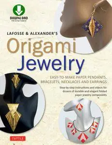 Origami Jewelry: Elegant Pendants, Medallions, Bracelets, Necklaces and Earrings