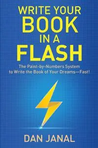 Write Your Book in a Flash: A Paint-by-Numbers System to Write the Book of Your Dreams—FAST!