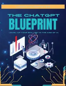 The ChatGPT Blueprint: Level-Up Your Skillset in The Age of AI