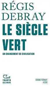Régis Debray, "Le siècle vert : Un changement de civilisation"