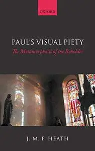 Paul's Visual Piety: The Metamorphosis of the Beholder