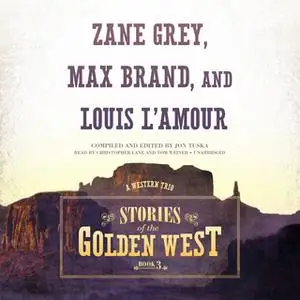 «Stories of the Golden West, Book 3» by Zane Grey,Louis L’Amour,Max Brand,Jon Tuska