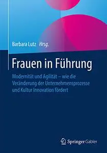 Frauen in Führung: Modernität und Agilität – wie die Veränderung der Unternehmensprozesse und Kultur Innovation fördert