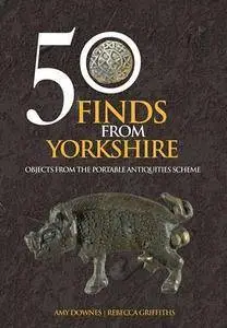 50 Finds from Yorkshire: Objects from the Portable Antiquities Scheme