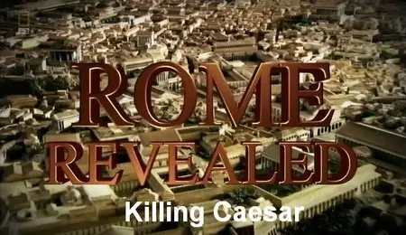 National Geographic - Rome Revealed: Killing Caesar (2012)