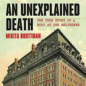 An Unexplained Death: The True Story of a Body at the Belvedere [Audiobook]