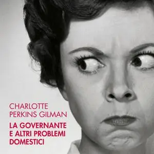 «La governante e altri problemi domestici» by Charlotte Perkins Gilman