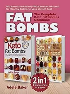 FAT BOMBS: The Complete Keto Fat Bombs Cookbook – 2 Manuscripts in 1 Book