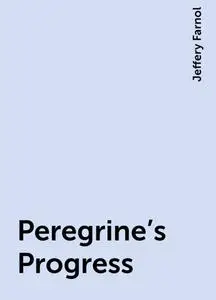 «Peregrine's Progress» by Jeffery Farnol