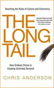 The Long Tail : Why the Future of Business Is Selling Less of More