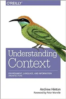Understanding Context: Environment, Language, and Information Architecture
